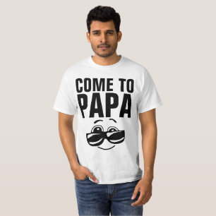 FUNNY MEN'S T-SHIRTS, COME TO PAPA T-Shirt