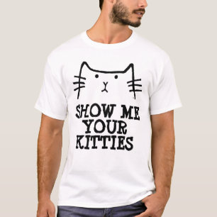 FUNNY MEN'S T=shirts, SHOW ME YOUR KITTIES T-Shirt
