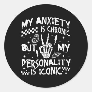 Funny Mental Health My Anxiety Is Chronic But My P Classic Round Sticker
