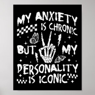 Funny Mental Health My Anxiety Is Chronic But My P Poster