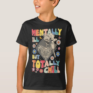 Funny Mentally Ill But Totally Chill Mental Health T-Shirt