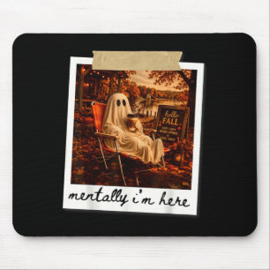 Funny mentally i'm here ghost meme fall autumn mouse mat