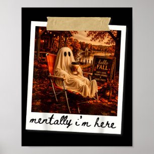 Funny mentally i'm here ghost meme fall autumn poster