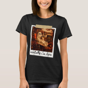 Funny mentally i'm here ghost meme fall autumn T-Shirt