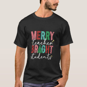 funny Merry Teacher Bright Students Christmas teac T-Shirt