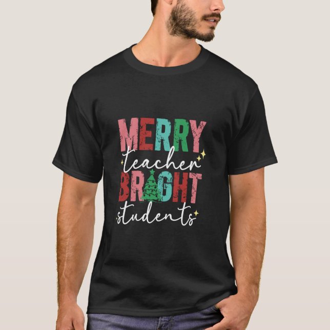 funny Merry Teacher Bright Students Christmas teac T-Shirt (Front)