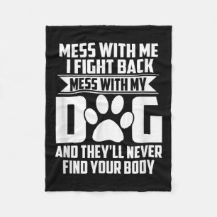 Funny Mess With My Dog Theyll Never Find Your Body Fleece Blanket