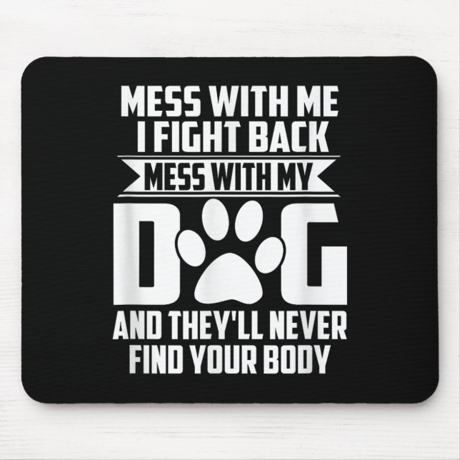 Funny Mess With My Dog Theyll Never Find Your Body Mouse Mat (Front)