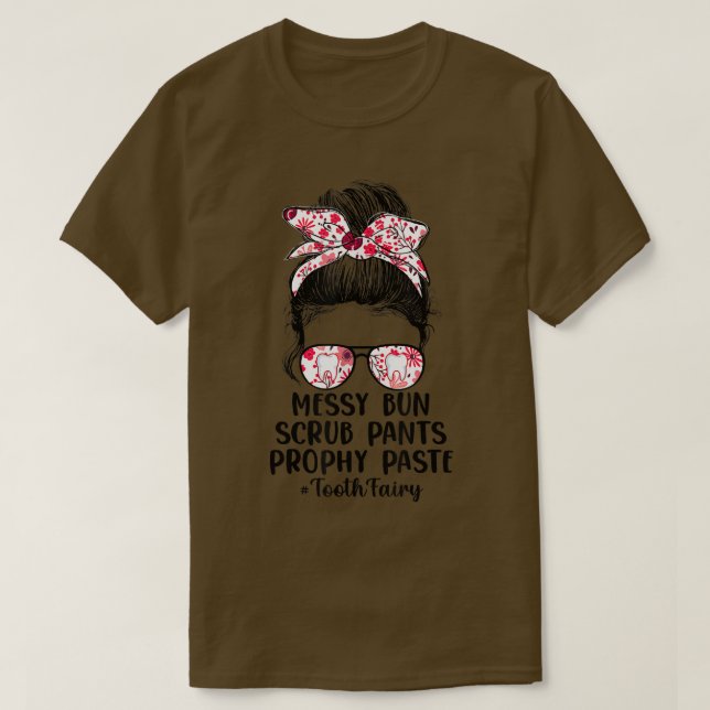 Funny Messy Bun Scrub Pants Prophy Paste Tooth Fai T-Shirt (Design Front)