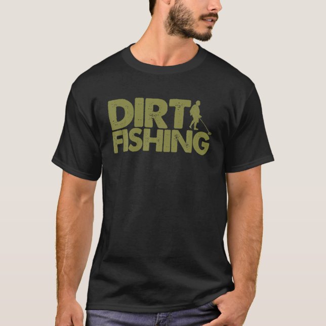 Funny Metal Detecting Gift For Men Women Dirt Fish T-Shirt (Front)