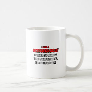 Funny Meteorologist .. Highly Unlikely Coffee Mug