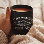 Funny Meteorology, Clouds Design, Weather Forecast Coffee Mug<br><div class="desc">Funny Meteorology,  Clouds Design,  Weather Forecast,  Gift For Meteorologist,  Cloud Enthusiast,  Take Weather Cirrusly</div>