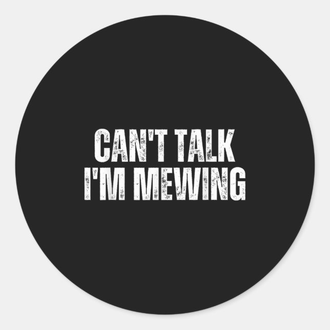 Funny Mewing Design Mewing Technique Can't Talk I' Classic Round Sticker (Front)