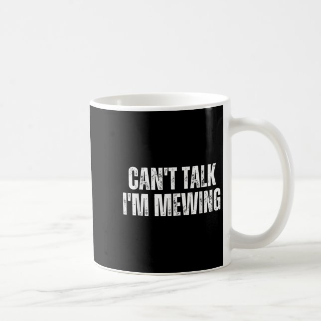 Funny Mewing Design Mewing Technique Can't Talk I' Coffee Mug (Right)