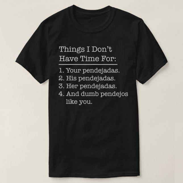 Funny Mexican American Chicano Latino Pendejadas Q T-Shirt (Design Front)