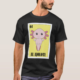 Funny Mexican Axolotl - El Ajolote T-Shirt