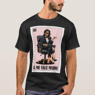 Funny Mexican Chingona Design - La Me Vale Madre  T-Shirt