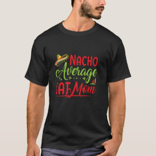 Funny Mexican Cinco de Mayo Fiesta Nacho Average C T-Shirt