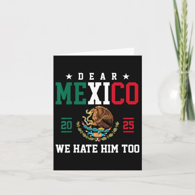 Funny Mexican Empathy Dear Mexico We Hate Him Too  Card (Front)