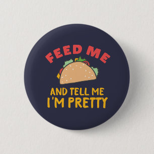 Funny Mexican Food Feed Me Taco Tell Me I'm Pretty 6 Cm Round Badge