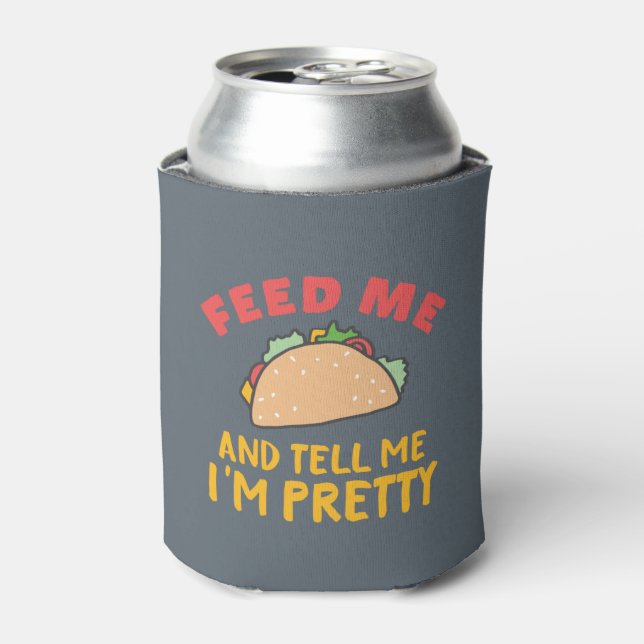 Funny Mexican Food Feed Me Taco Tell Me I'm Pretty Can Cooler (Can Front)