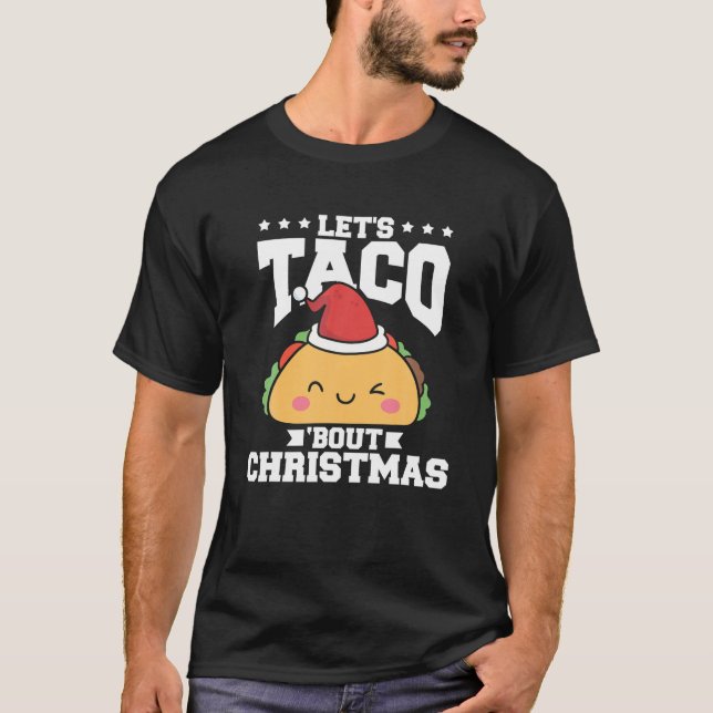 Funny Mexican Food Let s Taco Bout Christmas Taco  T-Shirt (Front)