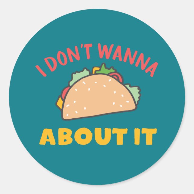 Funny Mexican Food Pun I Don't Wanna Taco About It Classic Round Sticker (Front)