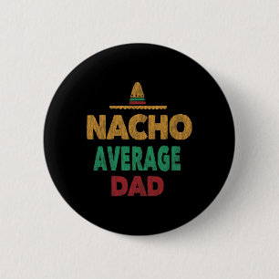 Funny Mexican Nacho Average Dad Fathers Day 6 Cm Round Badge