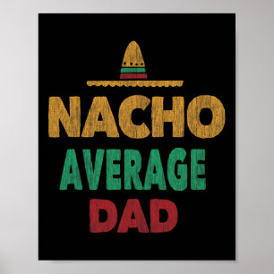Funny Mexican Nacho Average Dad Fathers Day Poster