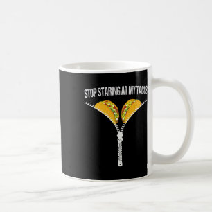 Funny Mexican Stop Staring At My Tacos Fiesta Cinc Coffee Mug