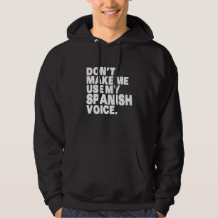 Funny Mexico Don T Make Me Use My Spanish Voice Hoodie