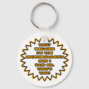 Funny Microbiologist ... Because I Said So Key Ring