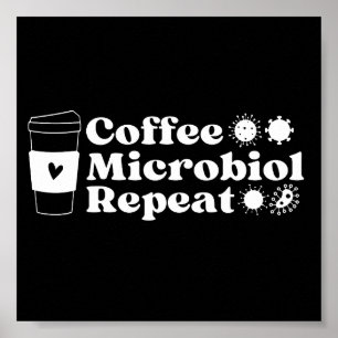 Funny Microbiologist Coffee Microbiology Repeat Poster