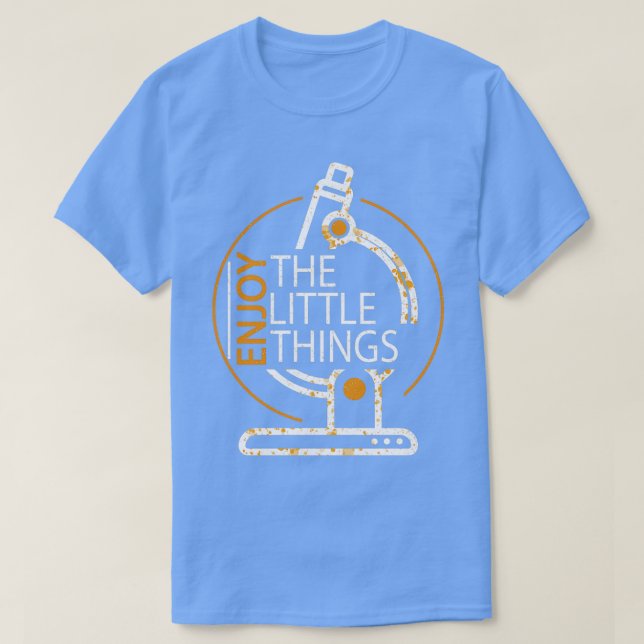 Funny Microbiology Enjoy The Little Things Science T-Shirt (Design Front)