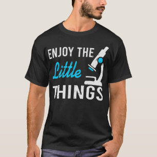 Funny Microbiology Enjoy the Little Things T-Shirt