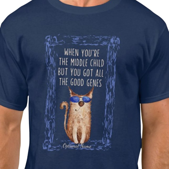 Funny middle child  T-Shirt (When you're the middle child but you got all the good genes t shirt.  Sibling humor.)