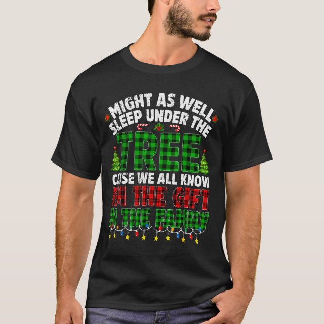 Funny Might As Well Sleep Under Tree Christmas Fam T-Shirt (Front)
