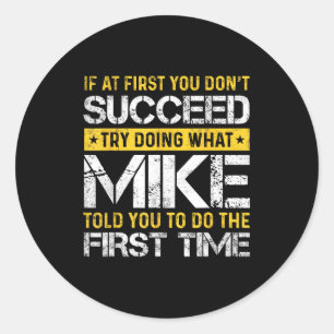Funny Mike If At First You Don't Succeed Try Doing Classic Round Sticker