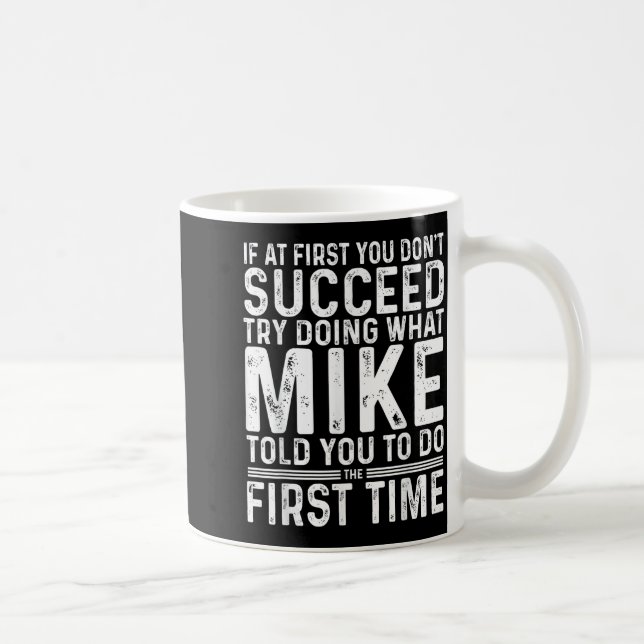 Funny Mike If At First You Don't Succeed Try Doing Coffee Mug (Right)