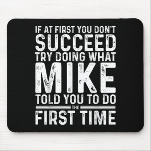 Funny Mike If At First You Don't Succeed Try Doing Mouse Mat