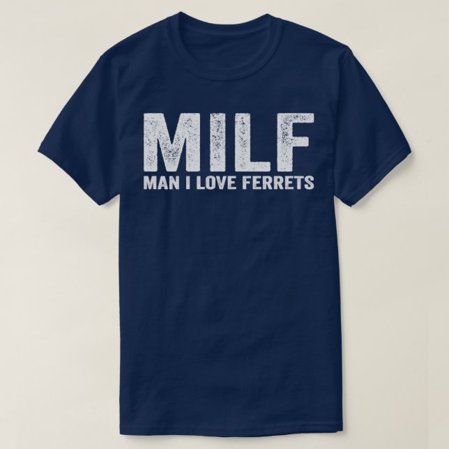 Funny MILF Ferret MILF Man I Love Ferrets T-Shirt (Design Front)