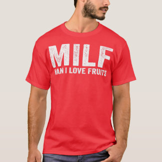 Funny MILF Fruit MILF Man I Love Fruits T-Shirt