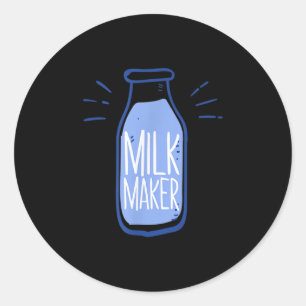 Funny Milk Maker Famers Gift Quote Bottle Graphic Classic Round Sticker