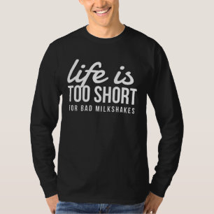 Funny Milkshake Lover Life is Too Short for Bad T-Shirt