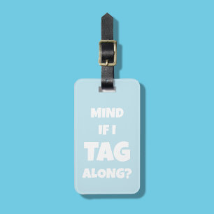 Funny Mind If I Tag Along? Blue Luggage Tag