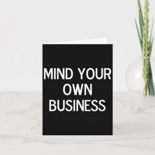 Funny Mind Your Own Business Joke Sarcastic Family Card