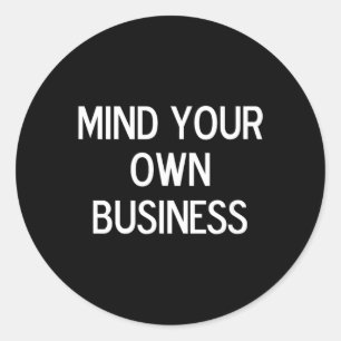 Funny Mind Your Own Business Joke Sarcastic Family Classic Round Sticker