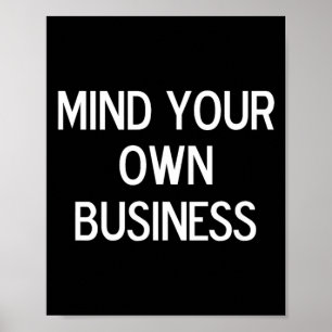 Funny Mind Your Own Business Joke Sarcastic Family Poster