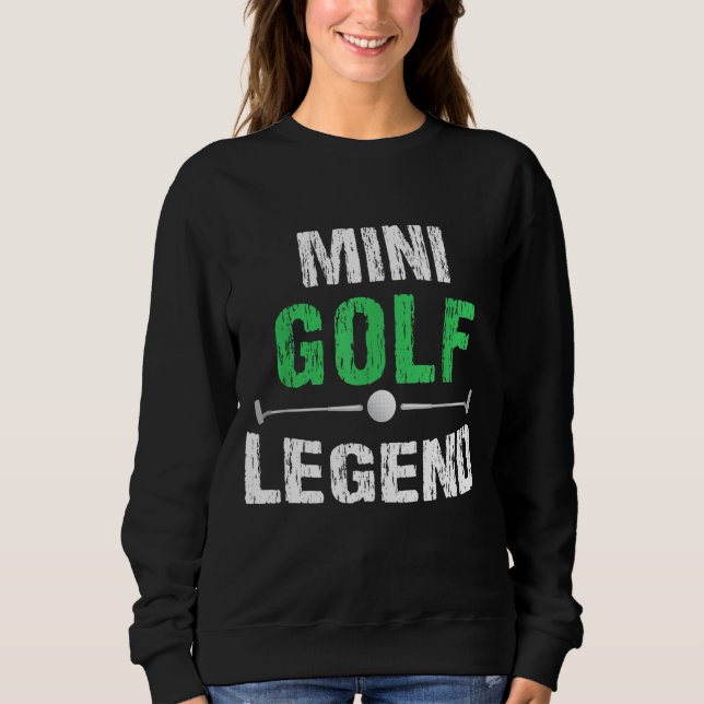 Funny Miniature Golfing Mini Golf Legend Golfer Gi Sweatshirt (Front)