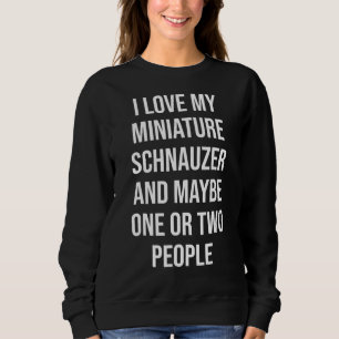 Funny Miniature Schnauzer  cute mini dog owner gif Sweatshirt